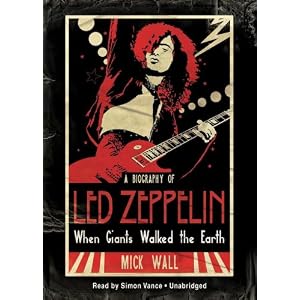 When Giants Walked the Earth: A Biography of Led Zeppelin (Library Edition) by Mick Wall and Simon Vance