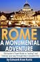 ROME: A MONUMENTAL ADVENTURE - The Insider's Travel Guide to "oohing" and "aahing" your way Through Italy's Greatest City