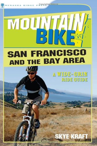 Mountain Bike! San Francisco and the Bay Area: A Wide-Grin Ride Guide (Mountain Bike!)