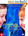 Gro�e D�fte f�r kleine Nasen: R�ucherrituale, Dufterlebnisse und Gesundheitstipps f�r Kinder