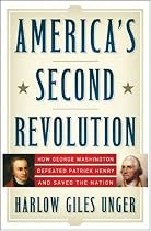 America's Second Revolution: How George Washington Defeated Patrick Henry and Saved the Nation