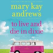 To Live and Die in Dixie: A Callahan Garrity Mystery, Book 2 | [Mary Kay Andrews]