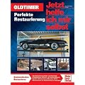 Oldtimer: Perfekte Restaurierung: Tipps, Tricks und Kniffe (Jetzt helfe ich mir selbst)