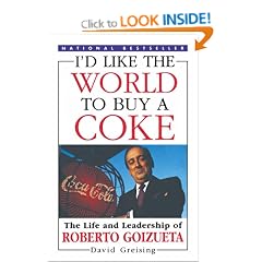 I'd Like the World to Buy a Coke: The Life and Leadership of Roberto Goizueta