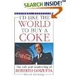I'd Like the World to Buy a Coke: The Life and Leadership of Roberto Goizueta