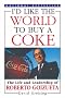 I'd Like the World to Buy a Coke: The Life and Leadership of Roberto Goizueta I'd Like the World to Buy a Coke: The Life and Leadership of Roberto Goizueta
