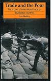 Trade and the poor : the impact of international trade on developing countries