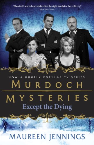 Except the Dying (Murdoch Mysteries Book 1)