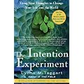 The Intention Experiment: Using Your Thoughts to Change Your Life and the World
