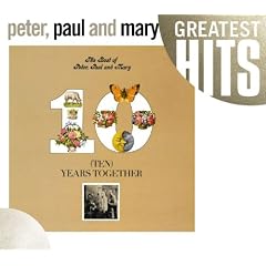 Ten Years Together The Best of Peter Paul and Mary by Peter, Paul & Mary