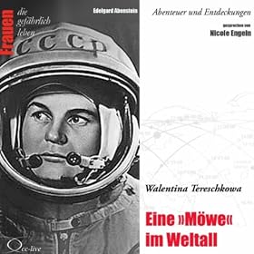 Abenteuer und Entdeckungen: Eine Möwe im Weltall (Walentina Tereschkowa)
