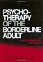 Psychotherapy Of The Borderline Adult: A Developmental Approach