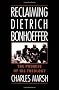 Reclaiming Dietrich Bonhoeffer: The Promise of His Theology
