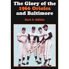 Click here to buy The Glory of the 1966 Orioles and Baltimore by  Mark Millikin.