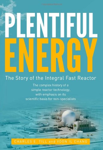 Plentiful Energy: The Story of the Integral Fast Reactor: The complex history of a simple reactor technology, with emphasis on its scientific bases for non-specialists