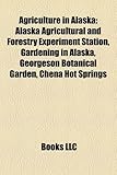 Agriculture in Alaska: Alaska Agricultural and Forestry Experiment Station, Gardening in Alaska, Georgeson Botanical Garden, Chena Hot Spring-