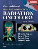 Perez & Bradys Principles and Practice of Radiation Oncology