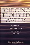 Bridging Troubled Waters: Conflict Resolution from the Heart