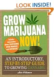 Grow Marijuana Now!: An Introductory, Step-By-Step Guide to Growing Cannabis