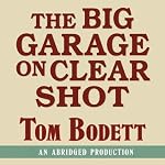 The Big Garage on Clearshot: Growing Up, Growing Old, and Going Fishing at the End of the Road | Tom Bodett
