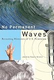 No permanent waves : recasting histories of U.S. feminism
