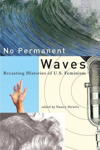 No Permanent Waves: Recasting Histories of U.S. Feminism