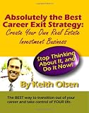 Absolutely The Best Career Exit Strategy: Create Your Own Real Estate Investment Business