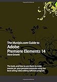 The Muvipix.com Guide to Adobe Premiere Elements 14: The tools, and how to use them, to make movies on  your personal computer using the best-selling video editing software program