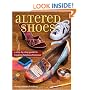 Altered Shoes: A Step-By-Step Guide To Making Your Footwear Fabulous