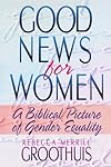 Good News for Women: A Biblical Picture of Gender Equality