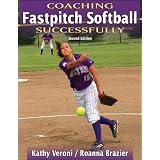Coaching Fastpitch Softball Successfully - 2nd Edition (Coaching Successfully Series)