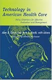 Technology in American Health Care: Policy Directions for Effective Evaluation and Management