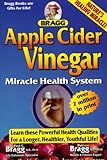 Apple Cider Vinegar: Miracle Health System (Bragg Apple Cider Vinegar Miracle Health System: With the Bragg Healthy Lifestyle)