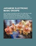 Japanese electronic music groups: Yellow Magic Orchestra, Buck-Tick, Perfume, Globe, Fake?, Boom Boom Satellites, I've Sound, Aural Vampire