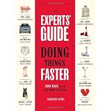 The Experts' Guide to Doing Things Faster: 100 Ways to Make Life More Efficient