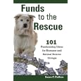 Funds To The Rescue: 101 Fundraising Ideas For Humane And Animal Rescue Groups