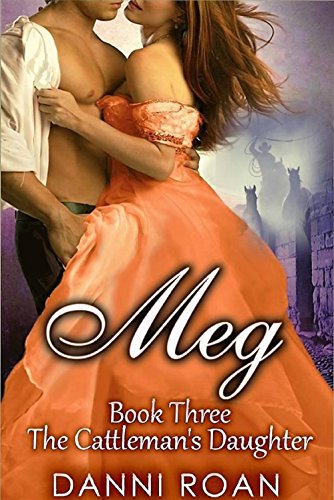 Meg Book Three: The Cattleman's Daughters: A Not Quite Spicy Western Historical Romance