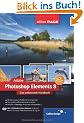 Adobe Photoshop Elements 8: Das umfassende Handbuch f�r Windows und Mac