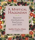A Mystical Haggadah: Passover Meditations, Teachings, and Tales