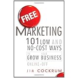 Free Marketing: 101 Low and No-Cost Ways to Grow Your Business, Online and Off