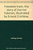 Freedom train; the story of Harriet Tubman, illustrated by Ernest Crichlow