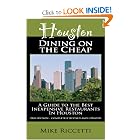 Houston Dining on the Cheap - A Guide to the Best Inexpensive Restaurants in Houston - Third... by Mike Riccetti