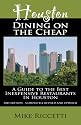Houston Dining on the Cheap - A Guide to the Best Inexpensive Restaurants in Houston - Third Edition