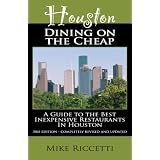 Houston Dining on the Cheap - A Guide to the Best Inexpensive Restaurants in Houston - Third Edition