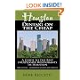 Houston Dining on the Cheap - A Guide to the Best Inexpensive Restaurants in Houston - Third Edition