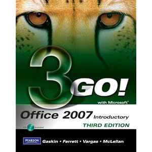 GO! with Microsoft Office 2007 Introductory (3rd Edition) by Shelley Gaskin, Robert L. Ferrett, Alicia Vargas, and Carolyn E. McLellan