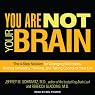 You Are Not Your Brain: The 4-Step Solution for Changing Bad Habits, Ending Unhealthy Thinking, and Taking Control of Your Life