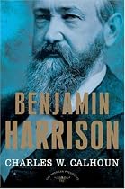Benjamin Harrison: The American Presidents Series: The 23rd President, 1889-1893