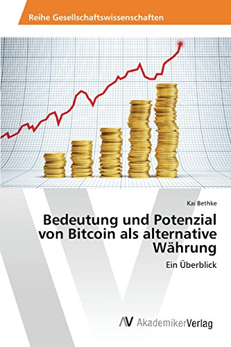 Bedeutung und Potenzial von Bitcoin als alternative WÃ¤hrung (German Edition)