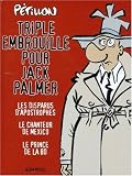 Triple embrouille pour Jack Palmer : Les disparus d Apostrophes , Le chanteur de Mexico , Le prince de la BD